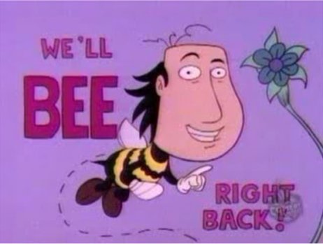 We'll 'Bee' Right Back!